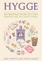 Hygge : An Introduction to the Danish Art of Cozy Living (Ryan James &amp; Amy White)