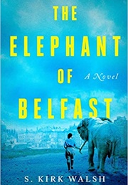 The Elephant of Belfast (S. Kirk Walsh)