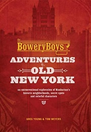 The Bowery Boys: Adventures in Old New York (Greg Young and Tom Meyers)