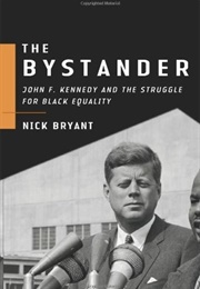 The Bystander: John F. Kennedy and the Struggle for Black Equality (Nick Bryant)