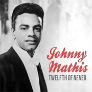 The Twelfth of Never - Johnny Mathis