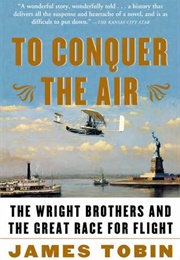 To Conquer the Air: The Wright Brothers and the Great Race for Flight (James Tobin)