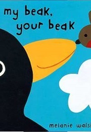 My Beak, Your Beak (Melanie Walsh)