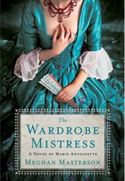 The Wardrobe Mistress:  a Novel of Marie Antoinette (Meghan Masterson)