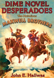 Dime Novel Desperadoes: The Notorious Maxwell Brothers (John Hallwas)