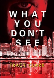 What You Don&#39;t See (Tracy Clark)