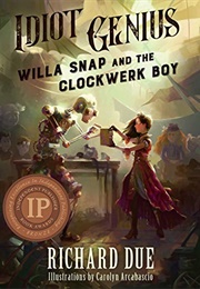 Idiot Genius Willa Snap and the Clockwerk Boy (Richard Due)