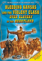 Bleeding Kansas and the Violent Clash Over Slavery in the Heartland (Jeff C. Young)