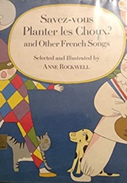 Savez-Vous Planter Les Choux? and Other French Songs (Anne Rockwell)