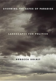 Storming the Gates of Paradise: Landscapes for Politics (Rebecca Solnit)