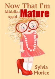 Now That I'm Mature (Sylvia Morice)