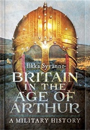 Britain in the Age of Arthur (Ilkka Syvanne)