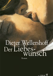 Der Liebeswunsch (Dieter Wellershoff)