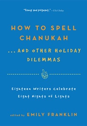 How to Spell Chanukah: And Other Holiday Dilemmas (Emily Franklin)