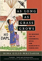 As Long as Grass Grows: The Indigenous Fight for Environmental Justice (Dina Gilio-Whitaker)