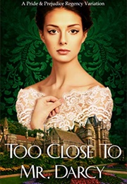 Too Close to Mr. Darcy (Claire Cartier)