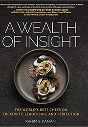 A Wealth of Insight: The World's Best Chefs on Creativity, Leadership and Perfection