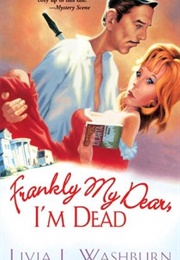 Frankly My Dear, I&#39;m Dead (Livia Washburn)