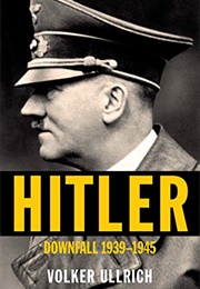 Hitler: Downfall 1939-1945 (Volker Ullrich)