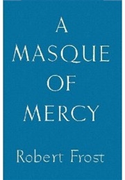 A Masque of Mercy (Robert Frost)
