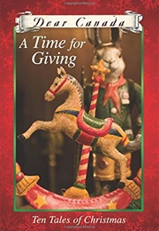 Dear Canada: A Time for Giving (Jean Little, Sarah Ellis, Carol Matas)