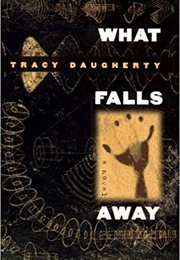 What Falls Away (Tracy Daugherty)