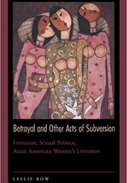 Betrayal and Other Acts of Subversion (Leslie Bow)