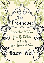 The Treehouse, Eccentric Wisdom From My Father on How to Live, Love and See (Naomi Wolf)