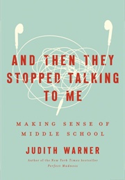 And Then They Stopped Talking to Me (Judith Warner)