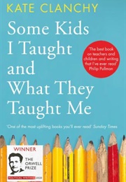 Some Kids I Taught and What They Taught Me (Kate Clanchy)