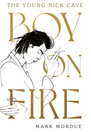 Boy on Fire: The Young Nick Cave (Mark Mordue)