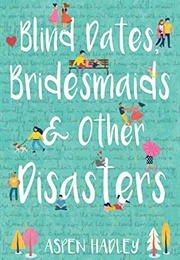 Blind Dates, Bridesmaids, and Other Disasters (Aspen Hadley)
