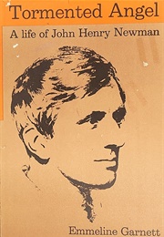 Tormented Angel: A Life of John Henry Newman (Emmeline Garnett)