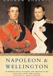 Napoleon and Wellington: The Long Duel (Andrew Roberts)