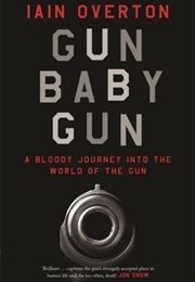 Gun Baby Gun (Iain Overton)