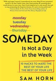 Someday Is Not a Day in the Week (Sam Horn)