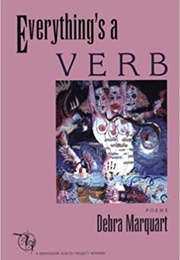 Everything's a Verb (Debra Marquart)