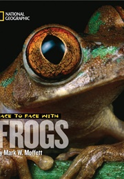 Face to Face With Frogs (Mark W. Moffett)