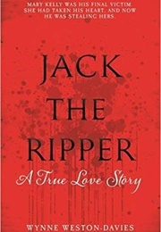 Jack the Ripper a True Love Story (Wynne Weston-Davies)