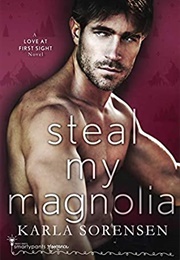 Steal My Magnolia (Karla Sorensen)