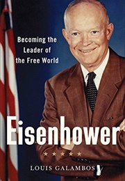 Eisenhower: Becoming the Leader of the Free World (Louis Galambos)