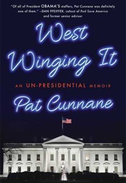 West Winging It: My Time in President Obama&#39;s White House (Pat Cunnane)