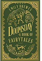 The Doomsday Book of Fairy Tales (Emily Brewes)