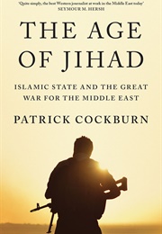 The Age of Jihad: Islamic State and the Great War for the Middle East (Patrick Cockburn)