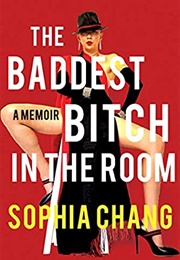 The Baddest Bitch in the Room: A Memoir (Sophia Chang)