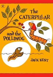 The Caterpillar and the Polliwog (Jack Kent)