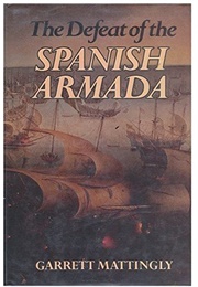 The Defeat of the Spanish Armada (Garrett Mattingly)