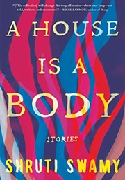 A House Is a Body (Shruti Swamy)