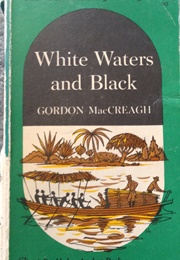 White Waters and Black (Gordon MacCreagh)