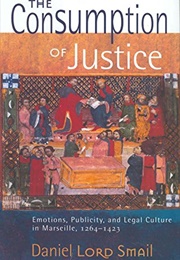 The Consumption of Justice (Daniel Lord Smail)